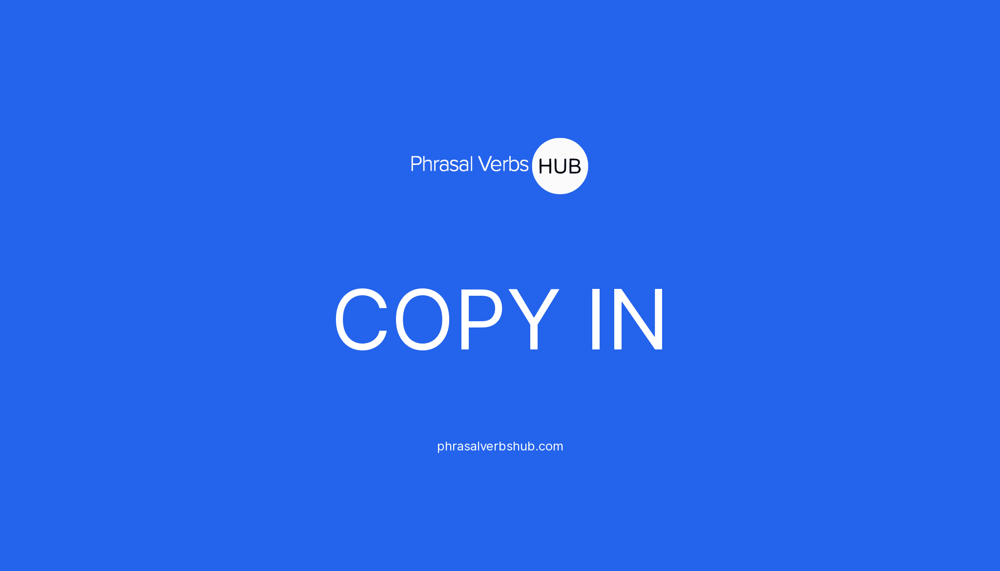 COPY IN Phrasal Verb Meaning & Examples